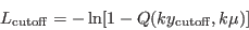 \begin{displaymath}
L_{\rm {cutoff}} = -\ln[1 - Q(ky_{\rm {cutoff}},k\mu)]
\end{displaymath}