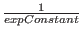$\frac{1}{expConstant}$