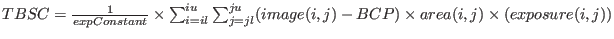 $TBSC= \frac{1}{expConstant} \times \sum_{i=il}^{iu}\sum_{j=jl}^{ju} (image(i, j)-BCP) \times area(i, j) \times( exposure(i, j))$