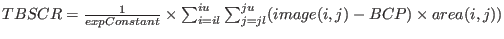 $TBSCR=\frac{1}{expConstant} \times \sum_{i=il}^{iu}\sum_{j=jl}^{ju} (image(i, j)-BCP) \times area(i, j) )$