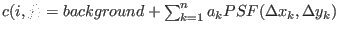 $c(i, j) = background + \sum_{k=1}^n a_k PSF( \Delta x_k, \Delta y_k)$