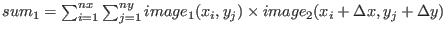 $sum_1= \sum_{i=1}^{nx} \sum_{j=1}^{ny} image_1(x_i, y_j) \times image_2(x_i+\Delta x,y_j+\Delta y)$