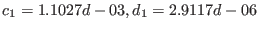 $c_1 = 1.1027d-03, d_1 = 2.9117d-06$