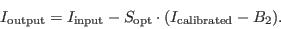 \begin{displaymath}
I_{\rm output}=I_{\rm input}-S_{\rm opt }\cdot (I_{\rm calibrated}-B_2).
\end{displaymath}