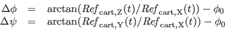 \begin{displaymath}
\begin{array}{rcl}
\Delta\phi &=& \arctan({\it Ref}_{\rm c...
...m cart,Y}(t) / {\it Ref}_{\rm cart,X}(t)) - \phi_0
\end{array}\end{displaymath}