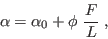 \begin{displaymath}
\alpha = \alpha_0 + \phi\ \frac{F}{L} \ ,
\end{displaymath}