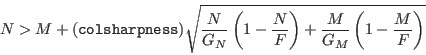 \begin{displaymath}
N>M+({\tt colsharpness})\sqrt{\frac{N}{G_N}\left(1-\frac{N}{F}\right)+
\frac{M}{G_M}\left(1-\frac{M}{F}\right)}
\end{displaymath}