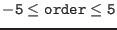 $\tt -5\le order\le 5$