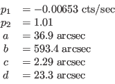 \begin{displaymath}\begin{array}[h]{cl}
p_1 & = -0.00653 \;\rm {cts/sec}\\
p_2 ...
...= 2.29 \;\rm {arcsec}\\
d & = 23.3 \;\rm {arcsec}
\end{array} \end{displaymath}