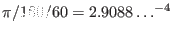 $\pi/180/60 = 2.9088\ldots^{-4}$