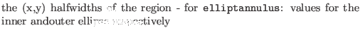 $\textstyle \parbox{.7\textwidth}{the (x,y) halfwidths of the region - for {\tt elliptannulus}: values for the inner andouter ellipse respectively}$