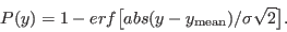 \begin{displaymath}
P(y) = 1 - erf \big[ abs(y - y_{\rm {mean}})/\sigma\sqrt{2} \big].
\end{displaymath}