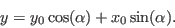 \begin{displaymath}
y = y_0 \cos(\alpha) + x_0 \sin(\alpha).
\end{displaymath}