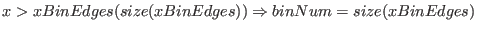$x > xBinEdges(size(xBinEdges)) \Rightarrow binNum = size(xBinEdges)$