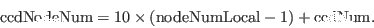 \begin{displaymath}
{\rm ccdNodeNum} = 10 \times ({\rm nodeNumLocal} - 1) + {\rm ccdNum}.
\end{displaymath}