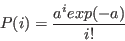 \begin{displaymath}
P(i) = \frac{a^i exp(-a)}{i!}
\end{displaymath}