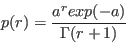 \begin{displaymath}
p(r) = \frac{a^r exp(-a)}{\Gamma(r+1)}
\end{displaymath}