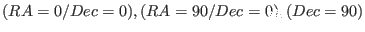 $(RA=0/Dec=0), (RA=90/Dec=0),
(Dec=90)$