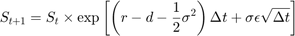 $$S_{t+1} = S_{t} \times \exp{&#xA;  \left[&#xA;    \left(r - d - \frac{1}{2}\sigma^2\right)\Delta t&#xA;    + \sigma \epsilon \sqrt{ \Delta t }&#xA;  \right]&#xA;} $$