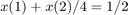 $x(1) + x(2)/4 = 1/2$