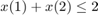 $$ x(1) + x(2) \le 2$$
