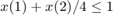 $$x(1) + x(2)/4 \le 1$$