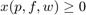 $x(p,f,w) \ge 0$