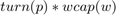 $turn(p)*wcap(w)$