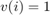 $v(i) = 1$