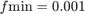 $f{\mathrm{min}} = 0.001$