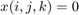 $x(i,j,k) = 0$