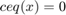 $$ceq(x) = 0 $$