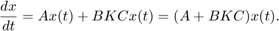 $$\frac{dx}{dt} = Ax(t) + BKCx(t) = (A + BKC)x(t).$$