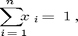 $$\sum_{i=1}^n x_i = 1,$$